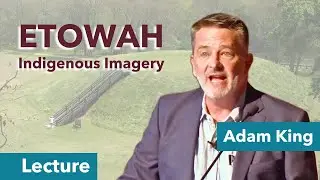 A Visual History of Etowah Told through Indigenous Imagery