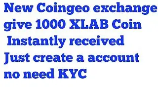 New Coingeo exchange give 1000 XLAB Coin Instantly received Just create a account  no need KYC