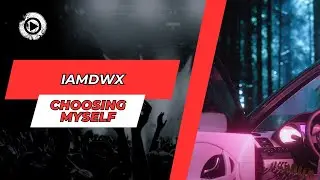 IAMDWX - Choosing Myself