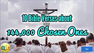 10 Bible Verses about 144,000 CHOSEN ONES