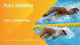 Full-Day 3 Swimming | 17th FINA World Championships