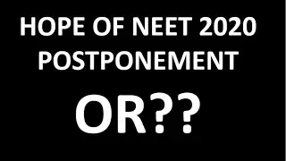 Hope of NEET 2020 Postponement or FOCUS on Studies? Humble Request from ALL Aspirants