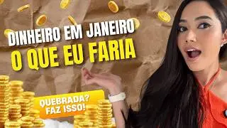 O QUE EU FARIA PRA TER DINHEIRO EM JANEIRO (SINCERO!)