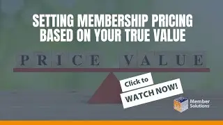 Setting Membership Pricing Based on Your True Value [Member Solutions Webinar]