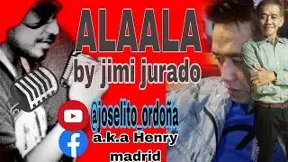 ALAALA - Jimi Jurado 🎧 Joselito Ordo&ntilde;a cover aka Henry madrid