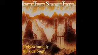Little Timmi's Starlight Theatre - Ugly schmugly hillside bugly
