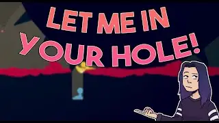 LET ME IN YOUR HOLE (Stick Fight: The Game)