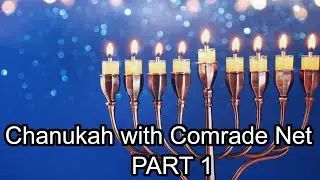Chanukah with Comrade Net: Part 1 of 2.