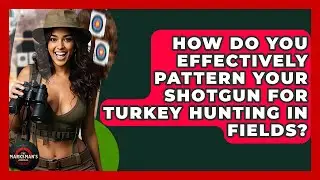 How Do You Effectively Pattern Your Shotgun For Turkey Hunting In Fields? - The Marksman's Journal