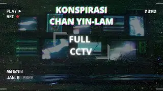 KONSPIRASI CHAN YIN-LAM || PART 2 (ANALISA CCTV)
