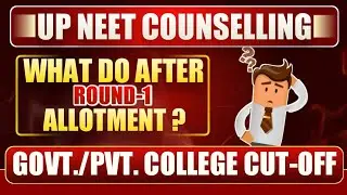 UP NEET Counselling 2021-22 | What Do After Round 1 Allotment | MBBS, BDS Govt/Pvt College Cut Off