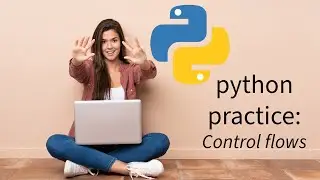 Python practice: Control flows!