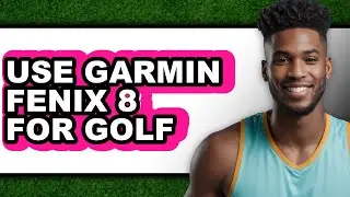 How to Use Garmin Fenix 8 for Golf (New 2025)