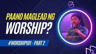 Paano mag-lead ng worship? #Worship101 (Part 2)