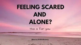 Feeling scared and alone today?