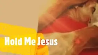 HOLD ME JESUS BY BIG DADDY WEAVE