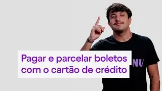 Como pagar e parcelar boletos com o cart&atilde;o de cr&eacute;dito do Nubank?