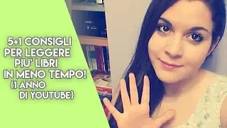 5 + 1 CONSIGLI PER LEGGERE TANTI LIBRI IN POCO TEMPO (1 Anno di YOUTUBE :D)