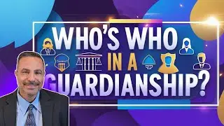 Guardianship Webinar Part 8 | Who's Who In A Guardianship -The Guardian