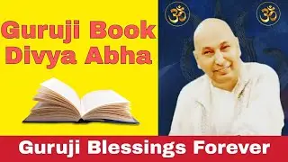Divya Abha Guruji Book Chapter 98,99,100 | Guruji Blessings Forever