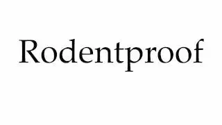 How to Pronounce Rodentproof