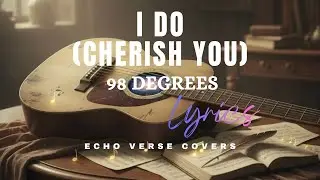 I Do(Cherish You) - 98 Degrees (ECHO VERSE COVERS)