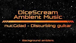 DiceScream | Background ambient | nucGdad | Disturbing guitar