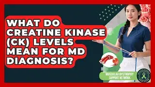 What Do Creatine Kinase (CK) Levels Mean For MD Diagnosis? - Muscular Dystrophy Support Network