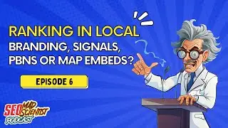 What's Ranking in Local - Branding, Signals, PBNs & Map Embeds?: The SEO Mad Scientist Episode 6