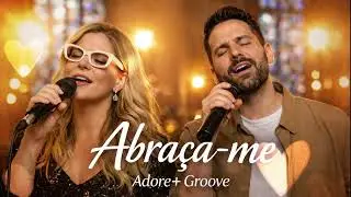 👉 Abraça-me | Louvor de Adoração | Adore+ Groove