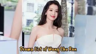TOP 10 BEST WANG CHU RAN DRAMA LIST OF ALL TIME | DRAMA LIST OF WANG CHU RAN #WANGCHURAN