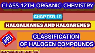Class 12 Oraganic Chemistry : Haloalkanes and Haloarenes ( classification of halogen compounds)part1