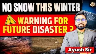 No Snow This Winter in Himalayas | Climate Change & Cryosphere Explained for Geography in UPSC