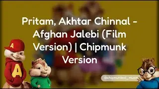 Pritam, Akhtar Chinnal - Afghan Jalebi (Film Version) | Chipmunk Version