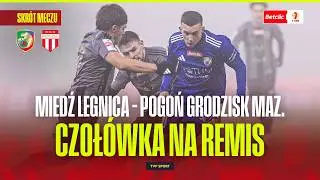 SKR&Oacute;T: MIEDŹ LEGNICA - POGOŃ GRODZISK MAZOWIECKI. DALI SOBIE PO RAZIE. BETCLIC 1 LIGA - 20. KOLEJKA