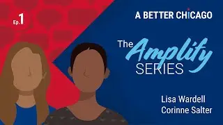 A Better Chicago's Amplify Series Ep. 1