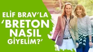 Elif Brav'la Breton Nasıl Giyelim? | Işın Görmüş