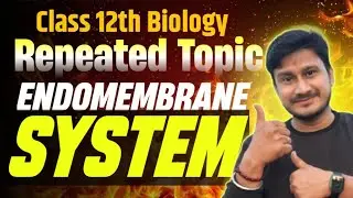Cell | Class 12th Endomembrane system Cell biology | Most Repeated Topic 