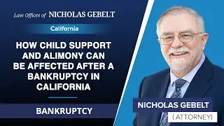 How Child Support And Alimony Can Be Affected After A Bankruptcy In California | Nicholas Gebelt