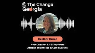How Comcast RISE Empowers Atlanta Businesses & Communities: A Conversation with Heather Orrico