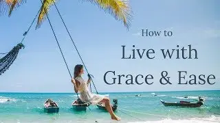 How to Live With Grace & Ease
