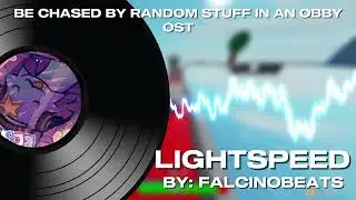 LIGHTSPEED | Be Chased By Random Stuff In An Obby OST