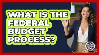 What Is The Federal Budget Process? - Inside the Legislative Branch