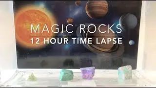 Magic Rocks 12 Hour Time Lapse
