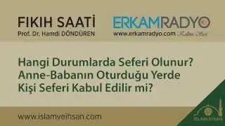 Hangi Durumlarda Seferi Olunur, Anne-Babanın Oturduğu Yerde Kişi Seferi Kabul Edilir mi?