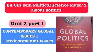 Global Environmental Issues - part 1|Unit 2. Contemporary Global Issues - |BA 6th sem Pol sc major 2