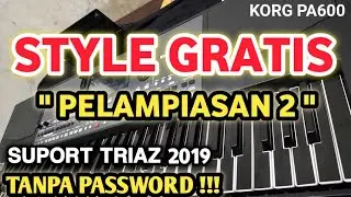 STYLE GRATIS PELAMPIASAN 2 TRIAZ 2019/2026 KORG PA600 FREE TANPA PASSWORD