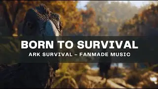 Born to Survival | ARK Survival Fanmade Music