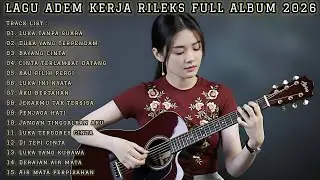 LAGU ADEM KERJA RILEKS FULL ALBUM 2026 | MUSIK TENANG BUAT KERJA SEHARIAN