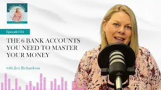 Ep.34 The Jen Richardson Show:  The 6 Bank Accounts You Need to Master Your Money